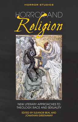 Horror and Religion: New literary approaches to Theology, Race and Sexuality (Horror Studies)