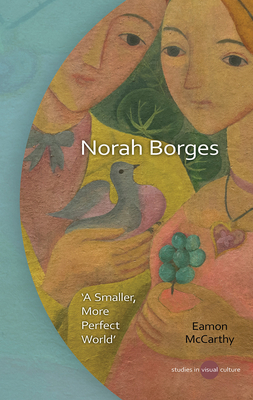 Norah Borges: A smaller, more perfect world (University of Wales Press - Studies in Visual Culture)