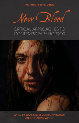 New Blood: Critical Approaches to Contemporary Horror (Horror Studies)