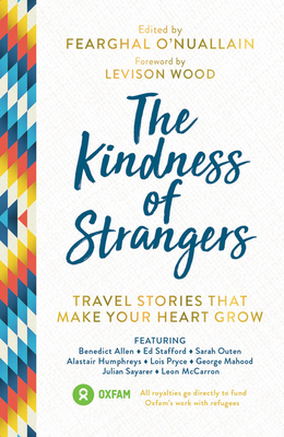 Image for The Kindness of Strangers: Travel Stories That Make Your Heart Grow The Kindness of Strangers: Travel Stories That Make Your Heart Grow