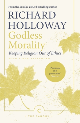 Godless Morality: Keeping Religion Out of Ethics (Canons)