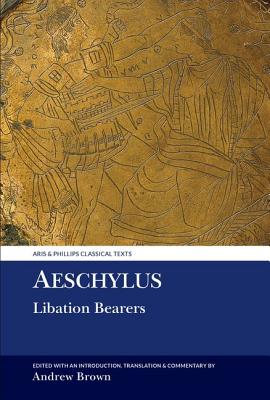Image for AESCHYLUS: LIBATION BEARERS Edited with an Introduction, Translation and Commentary AESCHYLUS: LIBATION BEARERS Edited with an Introduction, Translation and Commentary