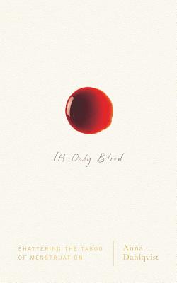 It's Only Blood: Shattering the Taboo of Menstruation