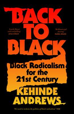 Back to Black: Retelling Black Radicalism for the 21st Century (Blackness in Britain)