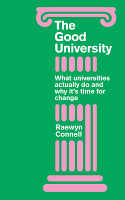The Good University: What Universities Actually Do and Why Its Time for Radical Change