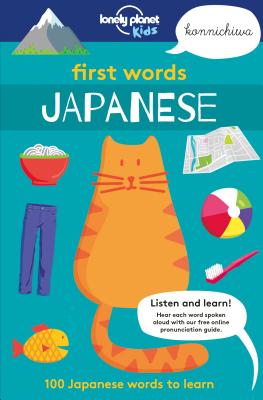 Lonely Planet Kids First Words - Japanese 1: 100 Japanese words to learn