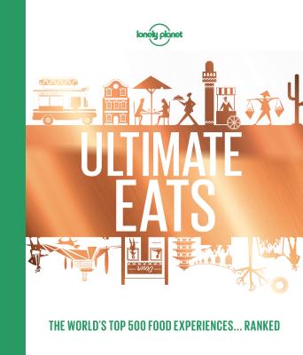 Lonely Planet's Ultimate Eats (Lonely Planet Food)