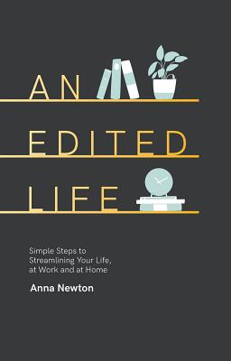 Edited Life: Simple Steps to Streamlining Life, at Work and at Home