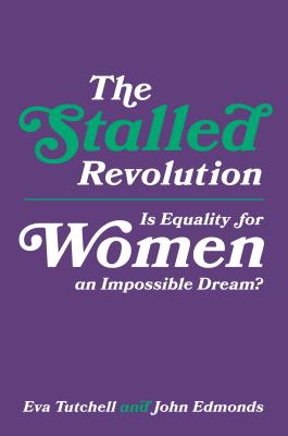 The Stalled Revolution: Is Equality for Women an Impossible Dream