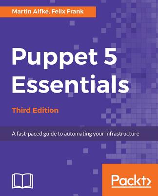 Image for Puppet 5 Essentials - Third Edition: A fast-paced guide to automating your infrastructure