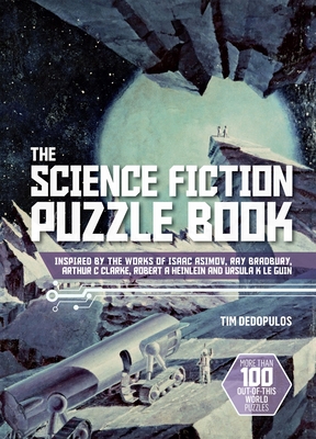 Science Fiction Puzzle Book: Inspired by the Works of Isaac Asimov, Ray Bradbury, Arthur C Clarke, Robert a Heinlein and Ursula K Le Guin