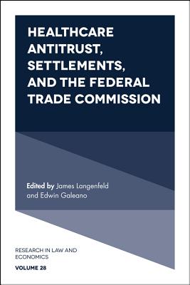 Healthcare Antitrust, Settlements, and the Federal Trade Commission (Research in Law and Economics, 28)