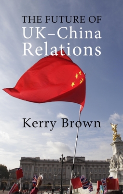 The Future of UK-China Relations: The Search for a New Model (Business with China)
