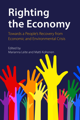 Righting the Economy: Towards a People's Recovery from Economic and Environmental Crisis