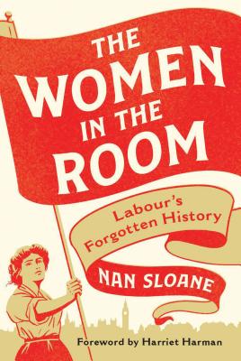 The Women in the Room: Labours Forgotten History [Hardcover] Sloane, Nan