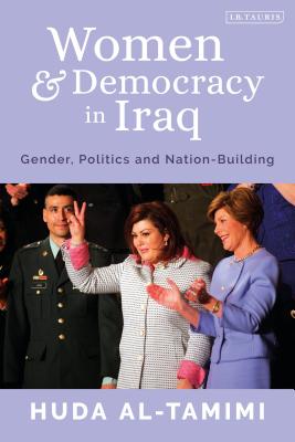 Image for Women and Democracy in Iraq: Gender, Politics and Nation-Building (Library of Modern Middle East Studies) [Hardcover] Al-Tamimi, Huda