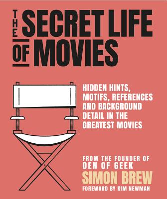 Image for Secret Life of Movies: Hidden Hints, Motifs, References and Background Detail in the Greatest Movies