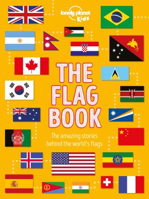 Lonely Planet Kids the Flag Book: Every Country in the World Awesome Fact Packed Guide Learn Colors, Patterns, Symbols & History Maps, Photos, Art & B