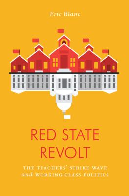 Red State Revolt The Teachers' Strike Wave And Wor