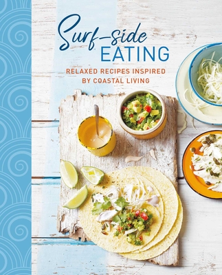 SURF-SIDE EATING RELAXED RECIPES INSPIRED BY COASTAL LIVING