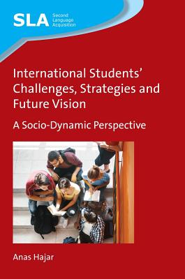 International Students' Challenges, Strategies and Future Vision: A Socio-Dynamic Perspective (Second Language Acquisition, 129)