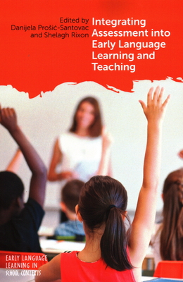 Integrating Assessment into Early Language Learning and Teaching (Early Language Learning in School Contexts, 4) (Volume 4)