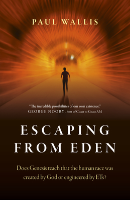 Escaping From Eden: Does Genesis Teach That The Human Race Was Created By God Or Engineered By E. T. S