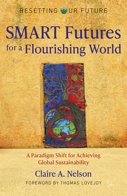 Image for SMART Futures for a Flourishing World: A Paradigm Shift for Achieving Global Sustainability (Volume 11) (Resetting Our Future, 11)