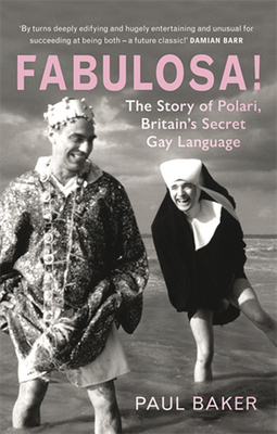 Fabulosa!: The Story of Polari, Britains Secret Gay Language