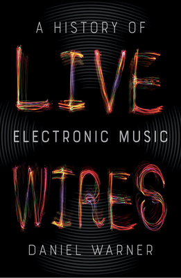 Live Wires: A History of Electronic Music