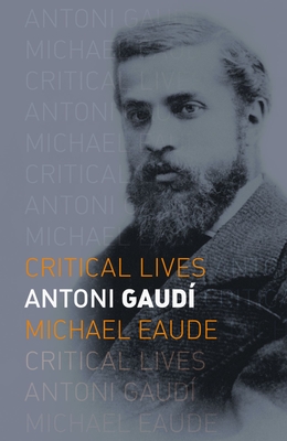 Antoni Gaud (Critical Lives)