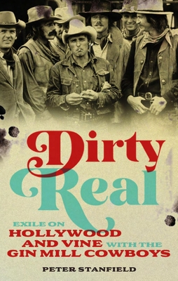 Image for Dirty Real: Exile on Hollywood and Vine with the Gin Mill Cowboys Dirty Real: Exile on Hollywood and Vine with the Gin Mill Cowboys