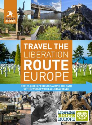 Rough Guides Travel The Liberation Route Europe: Sight and experiences along the path of the World War II allied advance (Rough Guides Inspirational)