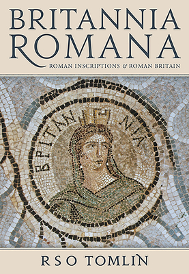 BRITANNIA ROMANA Roman Inscriptions and Roman Britain