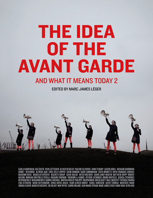 The Idea of the Avant Garde: And What It Means Today, Volume 2 (Volume 2)