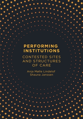 Performing Institutions: Contested Sites and Structures of Care