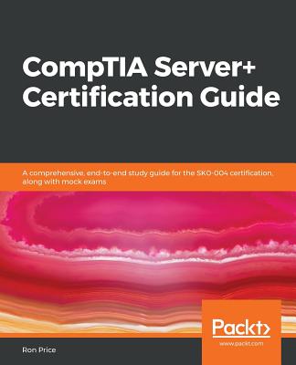 Image for CompTIA Server+ Certification Guide: A comprehensive, end-to-end study guide for the SK0-004 certification, along with mock exams