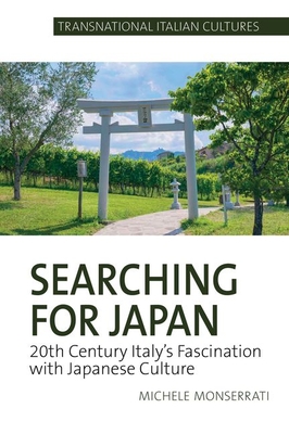 Searching for Japan: 20th Century Italys Fascination with Japanese Culture (Transnational Italian Cultures, 3)