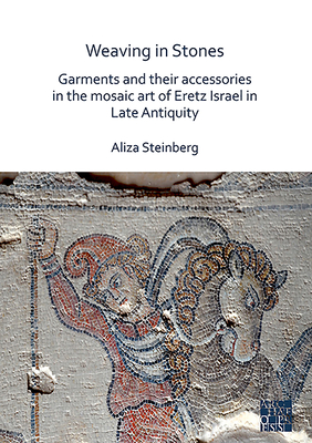 Weaving in Stones: Garments and Their Accessories in the Mosaic Art of Eretz Israel in Late Antiquity