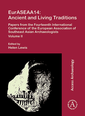 EurASEAA14 Volume II: Material Culture and Heritage: Papers from the Fourteenth International Conference of the European Association of Southeast Asian Archaeologists (Access Archaeology)