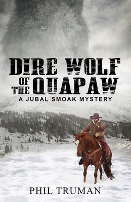Dire Wolf of the Quapaw A Jubal Smoak Mystery