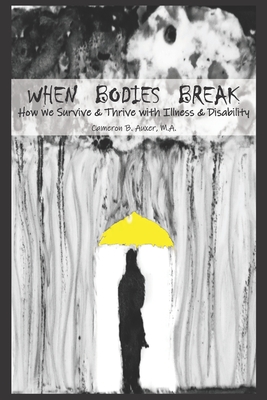 When Bodies Break: How we survive and thrive with illness and disability