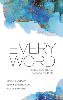 Image for Every Word: A Reader's 90-day Guide to the Bible Every Word: A Reader's 90-day Guide to the Bible