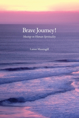 Brave Journey! Musings On Human Spirituality