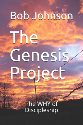 The Genesis Project The why of Discipleship