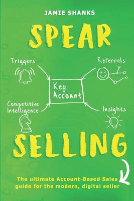 SPEAR Selling: The ultimate Account-Based Sales guide for the modern digital sales Professional
