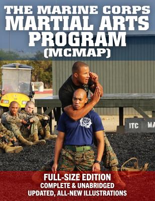 Image for The Marine Corps Martial Arts Program (MCMAP) - Full-Size Edition: From Beginner to Black Belt: Current Edition, Complete & Unabridged - Build Your Warrior Ethos! MCRP 3-02B (Carlile Military Library)