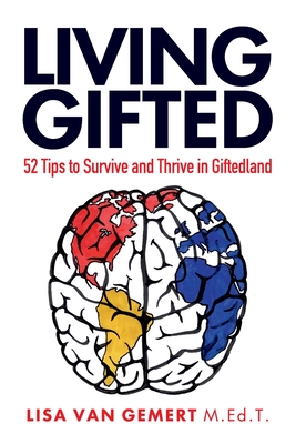 Image for Living Gifted: 52 Tips To Survive and Thrive in Giftedland Living Gifted: 52 Tips To Survive and Thrive in Giftedland