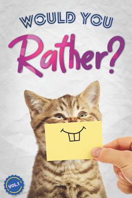 Would You Rather: The Book Of Silly, Challenging, and Downright Hilarious Questions for Kids, Teens, and Adults(Game Book Gift Ideas)(Vol.1)