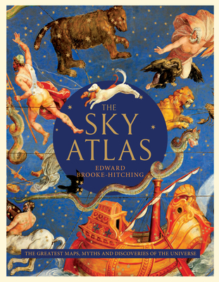 The Sky Atlas: The Greatest Maps, Myths, and Discoveries of the Universe (The Phantom Atlas Series)